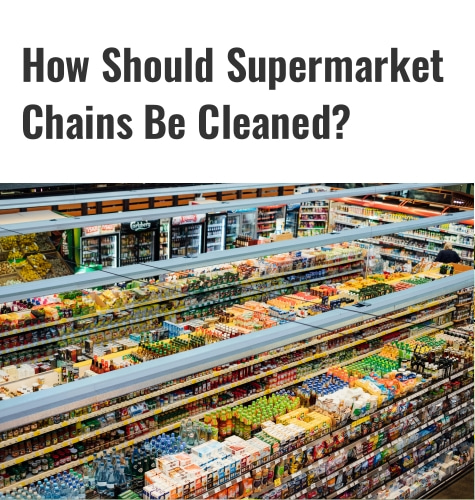 Comment les chaînes de supermarchés doivent-elles être nettoyées ?